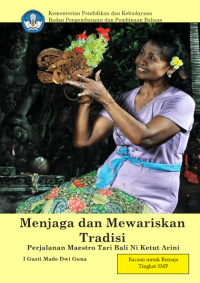Menjaga dan mewariskan tradisi : perjalanan maestro tari Bali Ni Ketut Arini